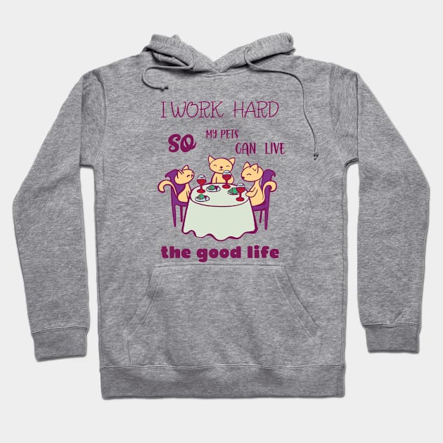 I work hard so my pets can live the good life Hoodie by holidaystore